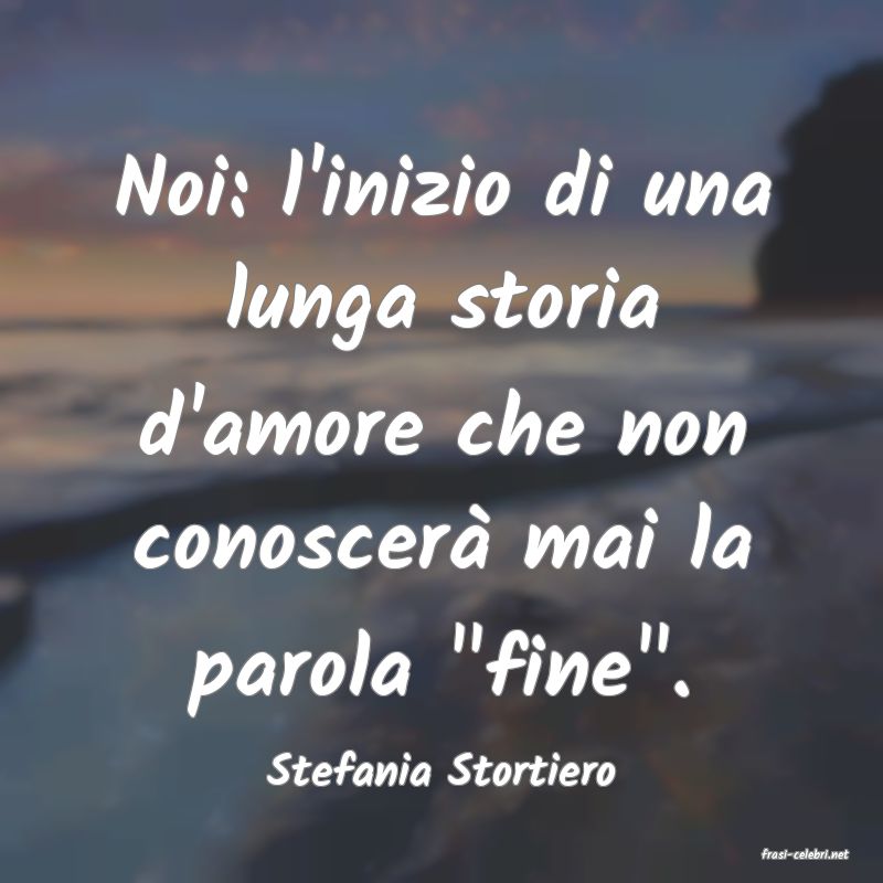 frasi di  Stefania Stortiero
