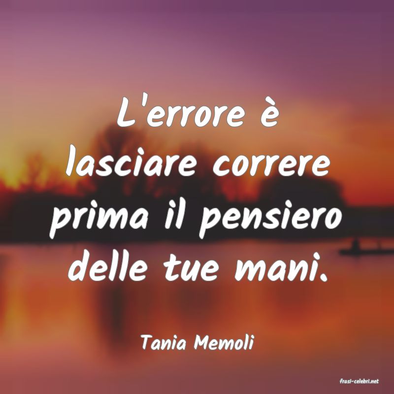 frasi di  Tania Memoli
