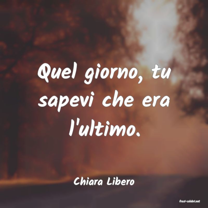 frasi di  Chiara Libero
