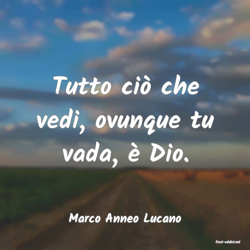 frasi di  Marco Anneo Lucano
