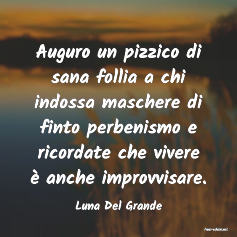 frasi di  Luna Del Grande
