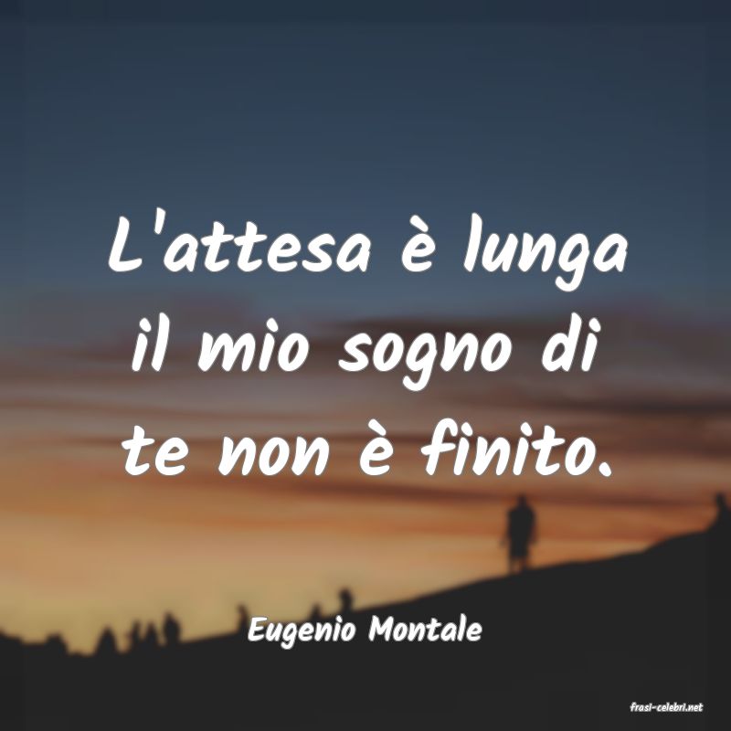 frasi di  Eugenio Montale
