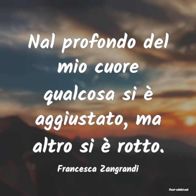 frasi di  Francesca Zangrandi
