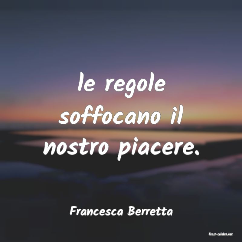 frasi di  Francesca Berretta
