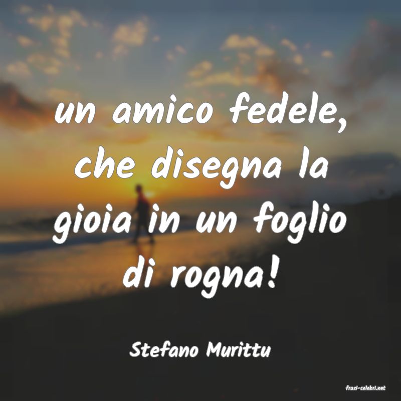 frasi di  Stefano Murittu
