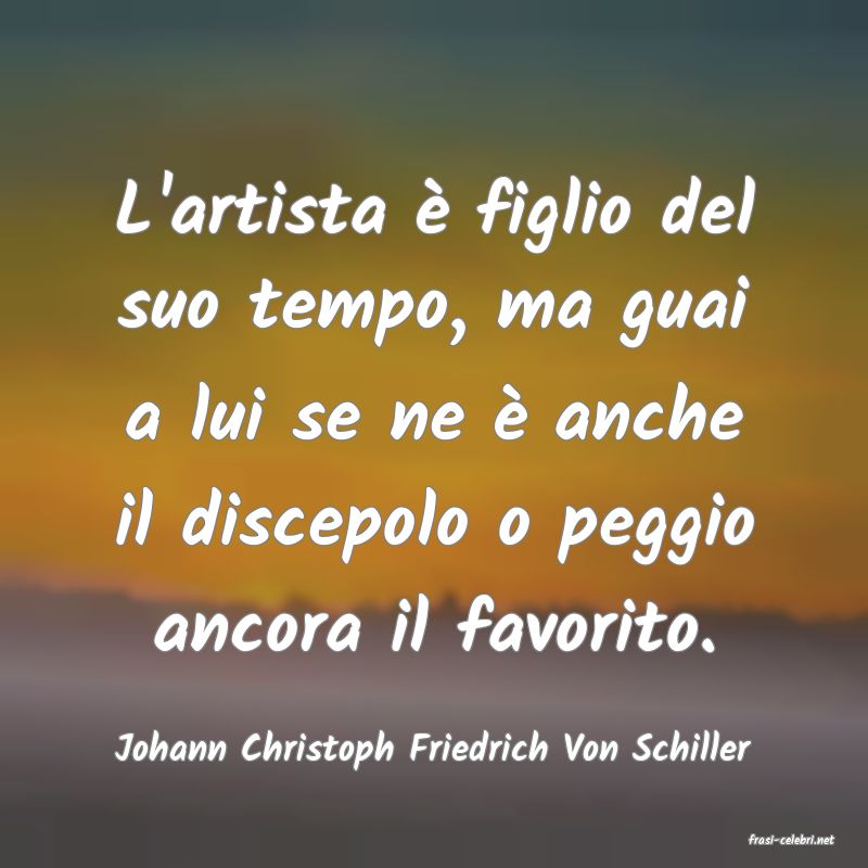 frasi di  Johann Christoph Friedrich Von Schiller
