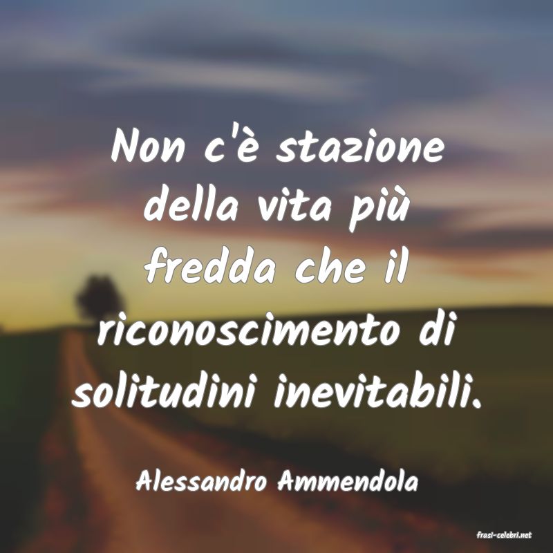 frasi di  Alessandro Ammendola
