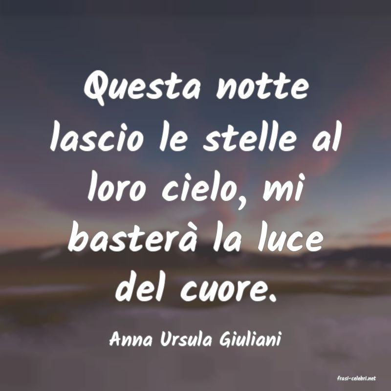 frasi di  Anna Ursula Giuliani
