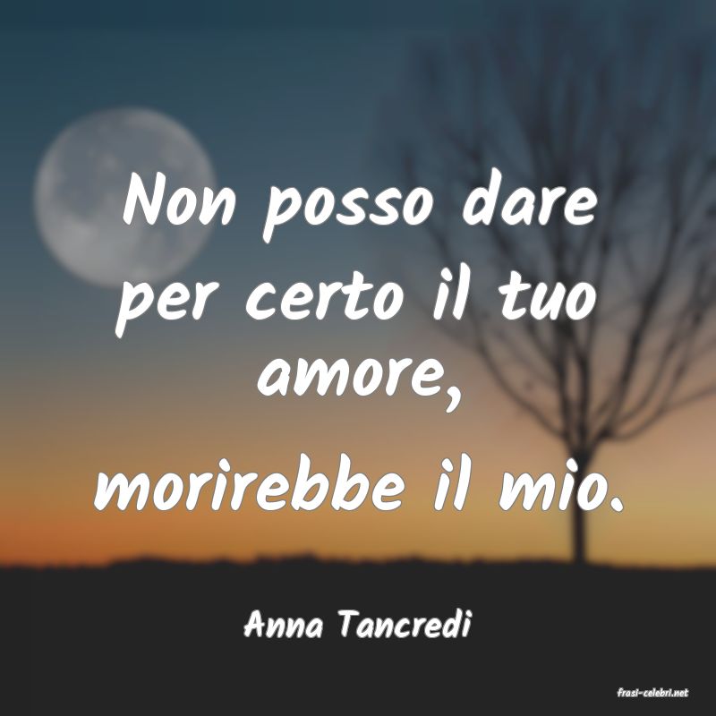 frasi di  Anna Tancredi
