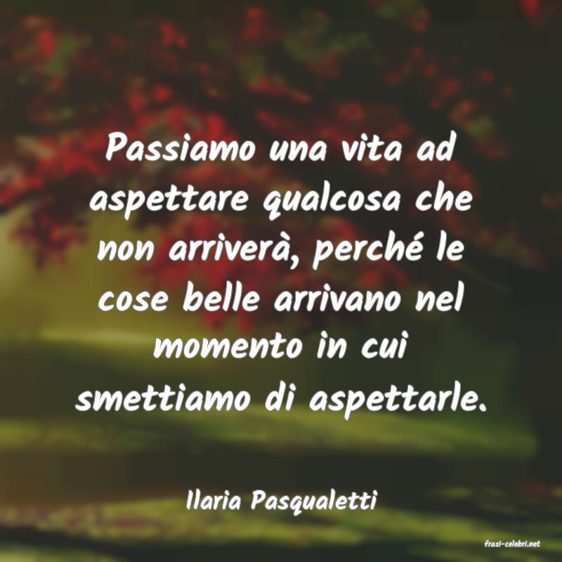 frasi di Ilaria Pasqualetti