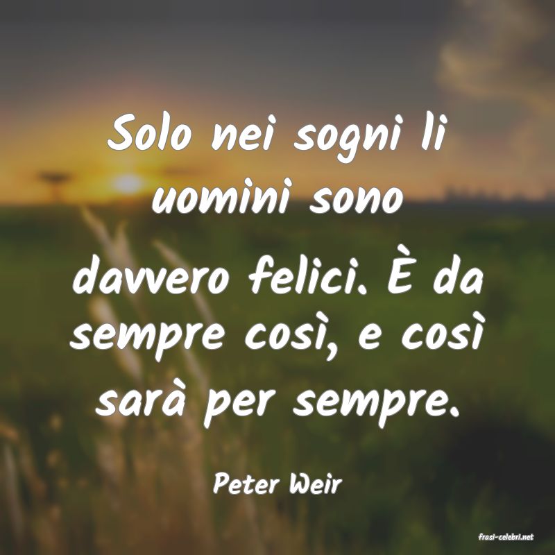 frasi di  Peter Weir
