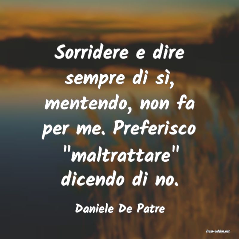 frasi di  Daniele De Patre
