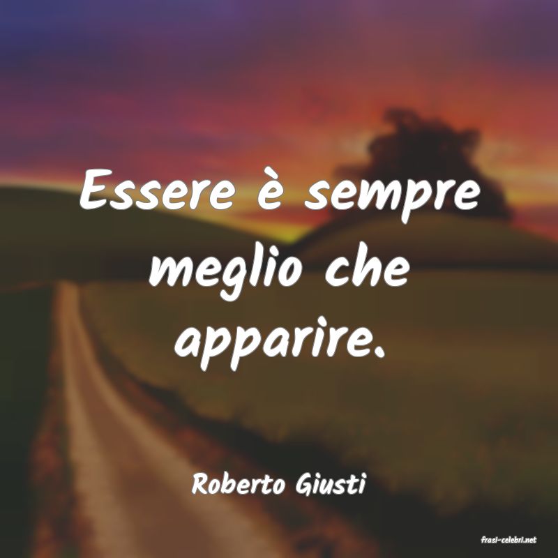 frasi di  Roberto Giusti
