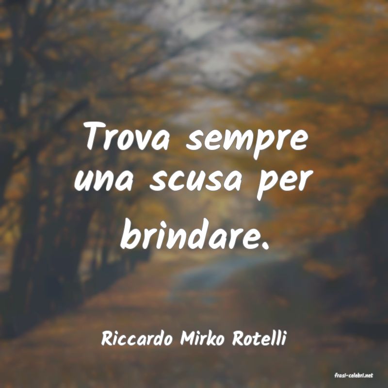 frasi di  Riccardo Mirko Rotelli
