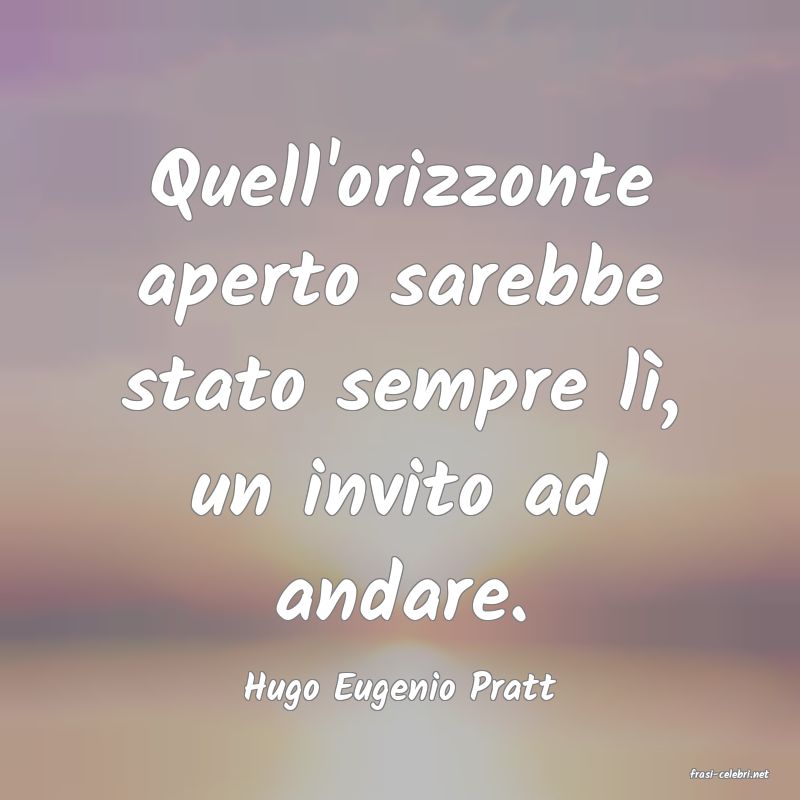 frasi di  Hugo Eugenio Pratt
