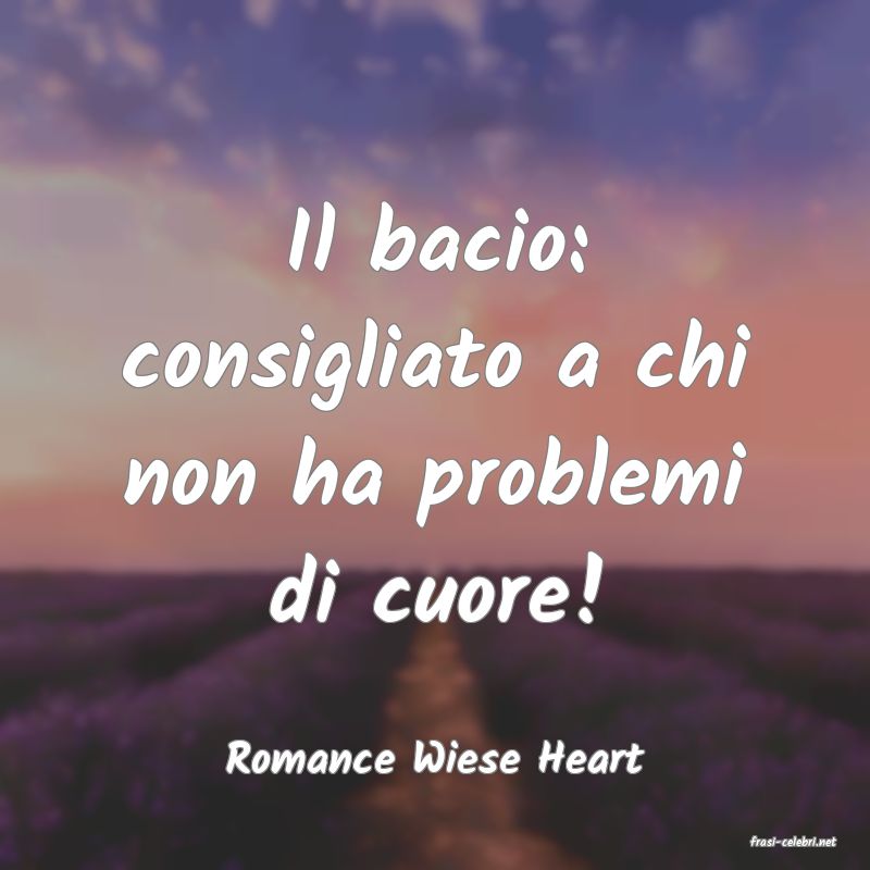 frasi di  Romance Wiese Heart
