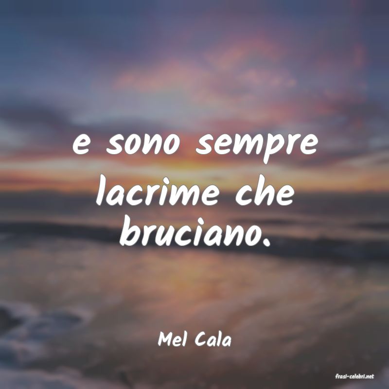 frasi di  Mel Cala
