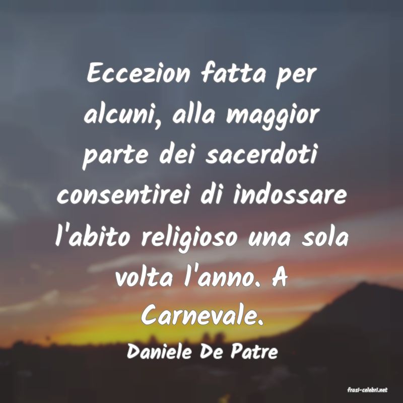 frasi di  Daniele De Patre
