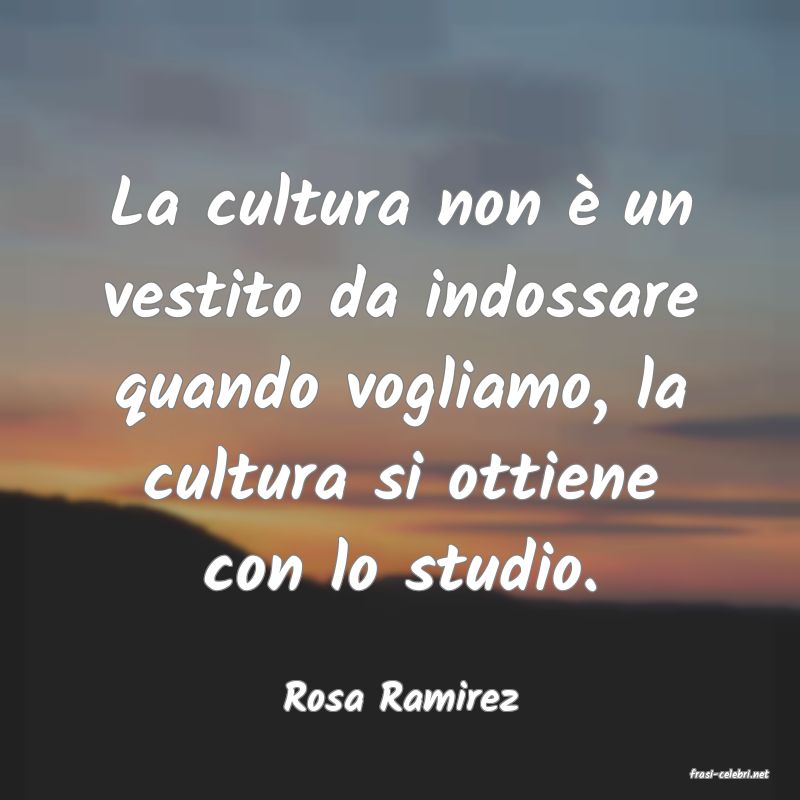 frasi di  Rosa Ramirez
