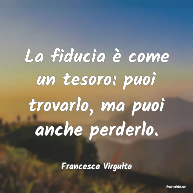 frasi di  Francesca Virgulto
