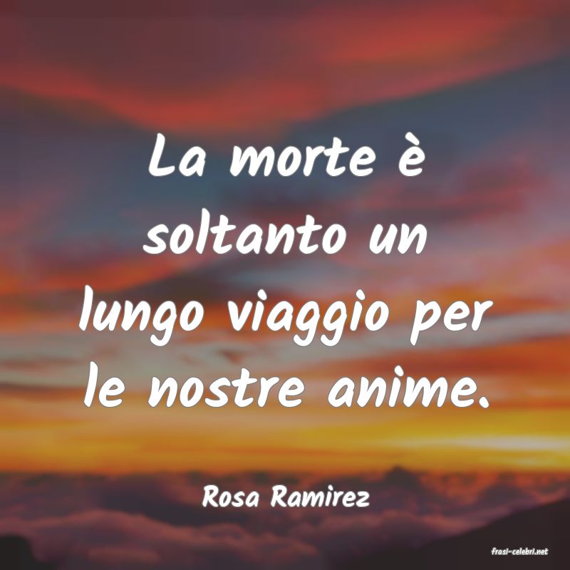 frasi di  Rosa Ramirez
