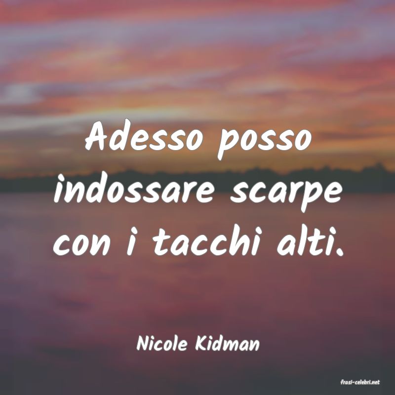 frasi di  Nicole Kidman
