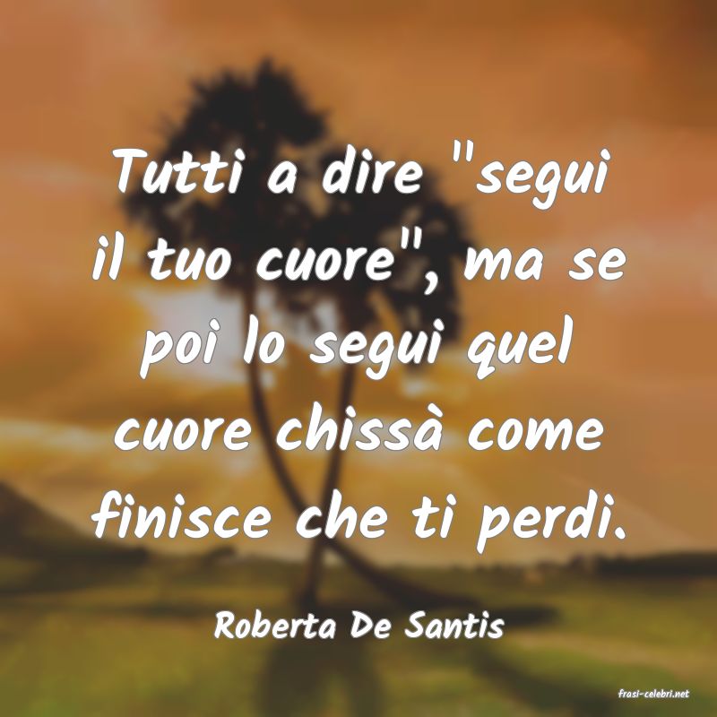 frasi di  Roberta De Santis
