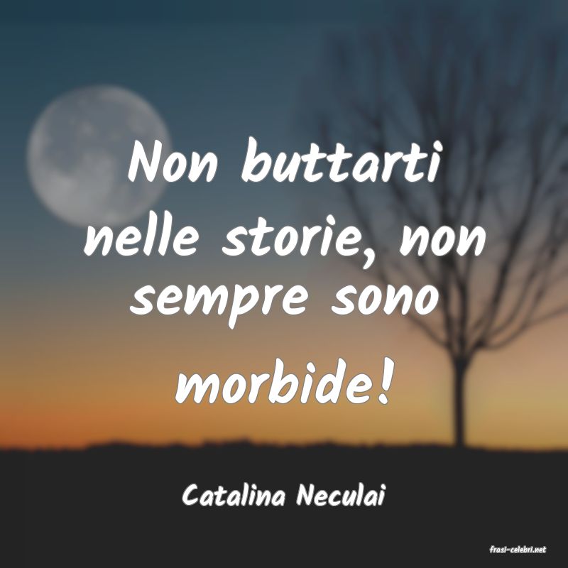 frasi di  Catalina Neculai
