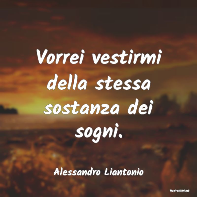 frasi di  Alessandro Liantonio
