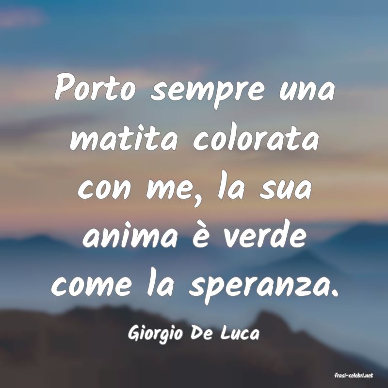 frasi di  Giorgio De Luca
