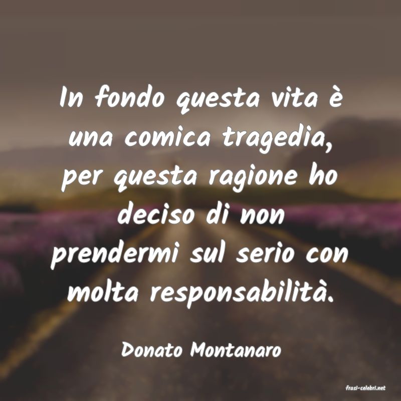 frasi di  Donato Montanaro
