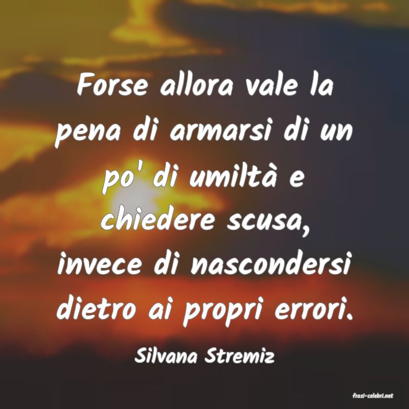 frasi di  Silvana Stremiz
