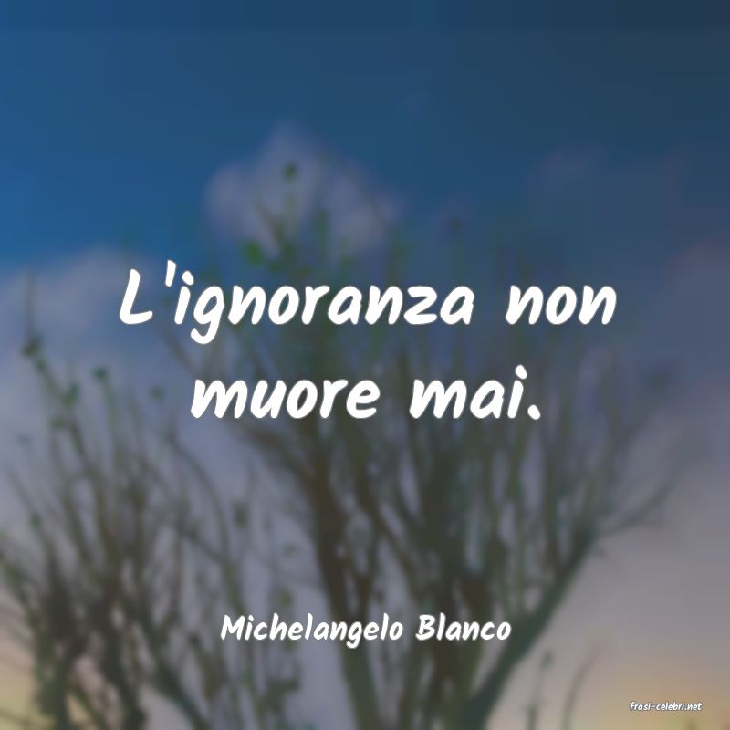 frasi di  Michelangelo Blanco
