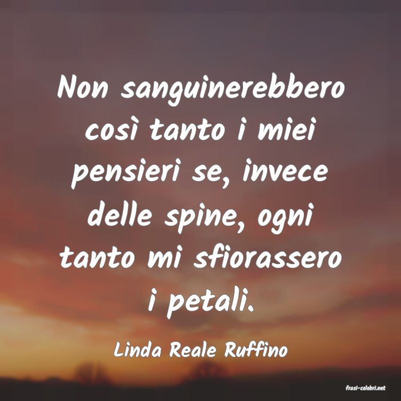 frasi di  Linda Reale Ruffino
