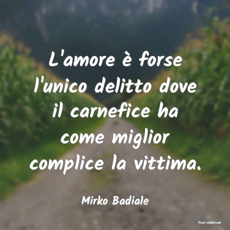 frasi di  Mirko Badiale
