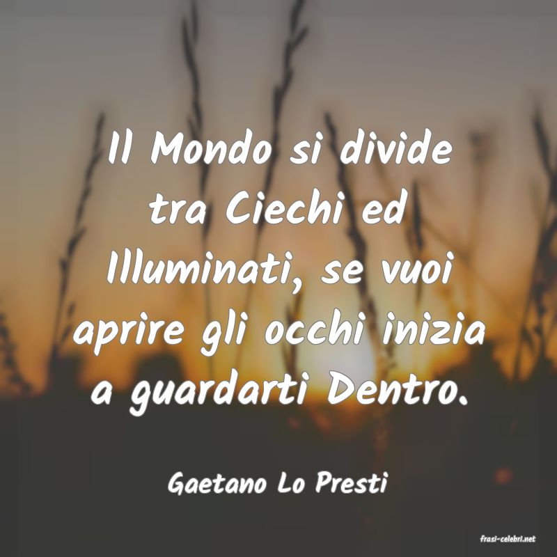 frasi di  Gaetano Lo Presti
