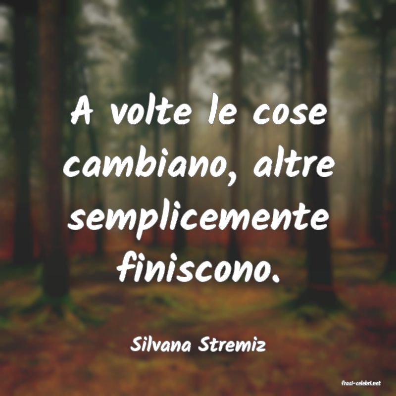 frasi di  Silvana Stremiz
