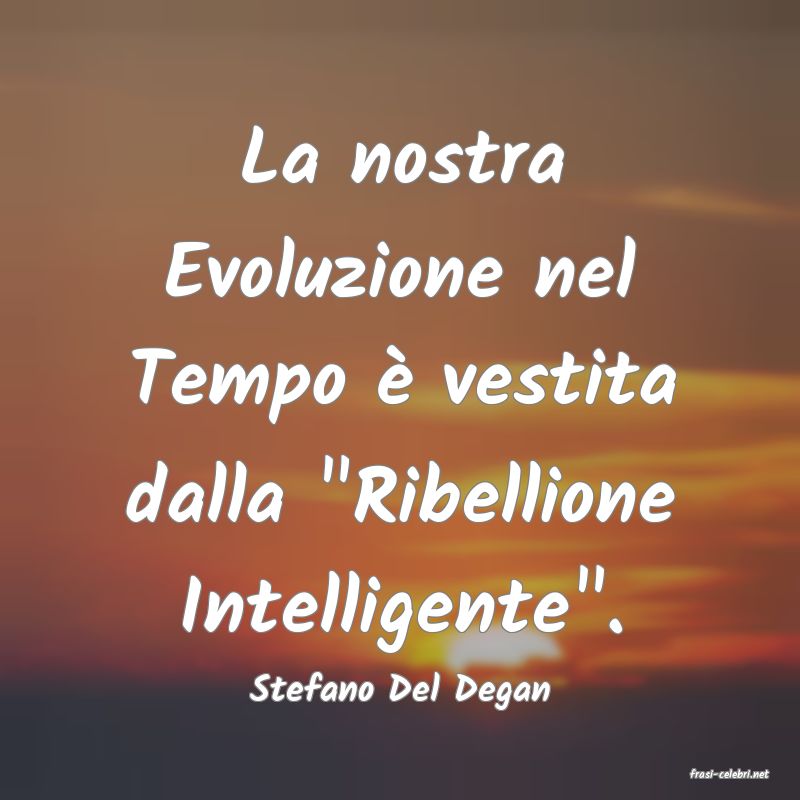 frasi di  Stefano Del Degan
