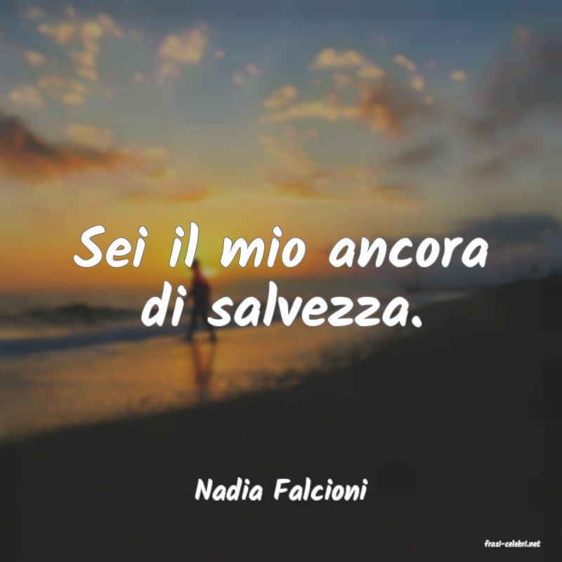 frasi di  Nadia Falcioni
