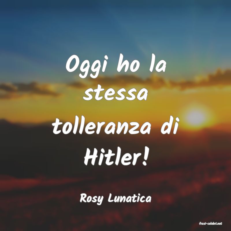 frasi di  Rosy Lunatica
