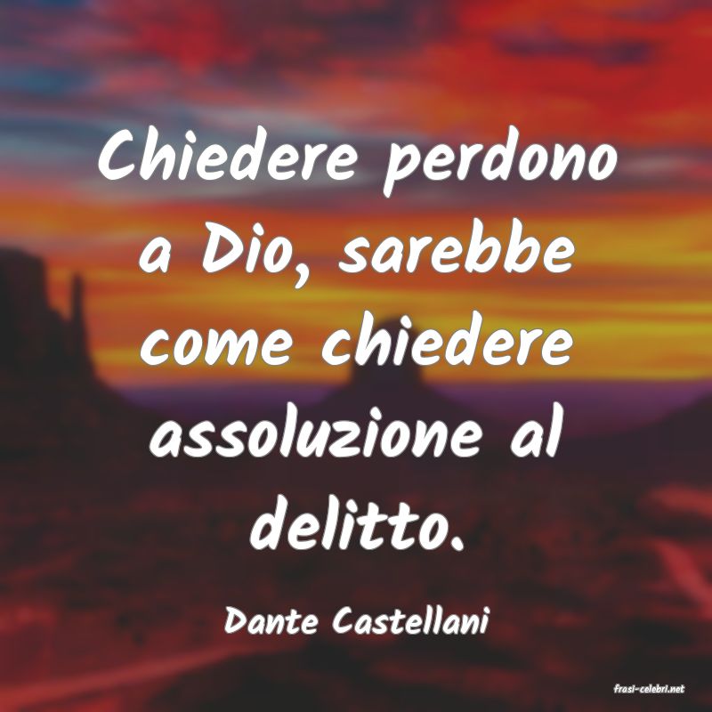 frasi di  Dante Castellani
