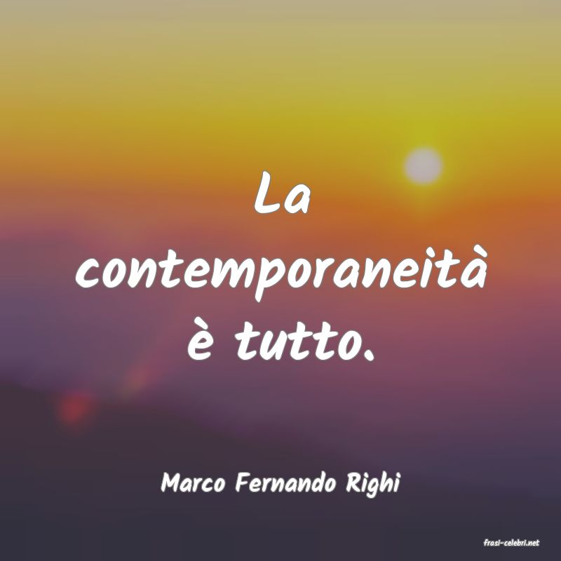 frasi di  Marco Fernando Righi
