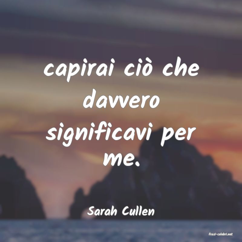 frasi di  Sarah Cullen
