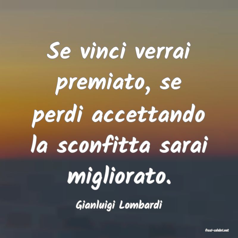 frasi di  Gianluigi Lombardi
