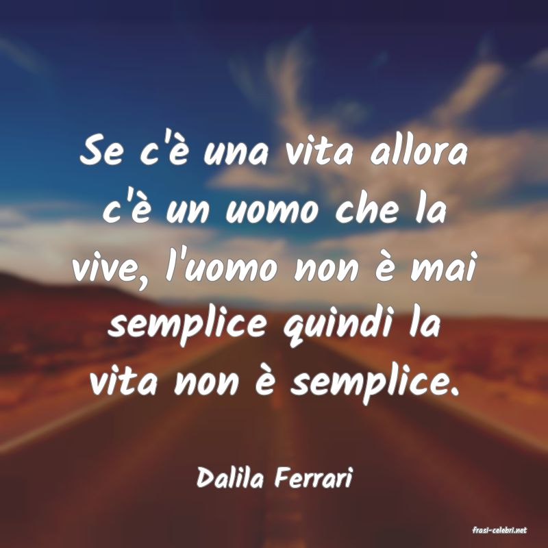 frasi di  Dalila Ferrari
