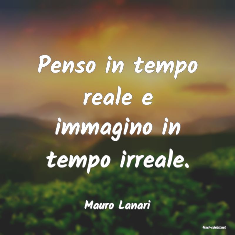 frasi di  Mauro Lanari
