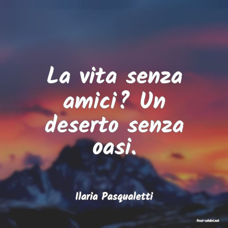 frasi di  Ilaria Pasqualetti
