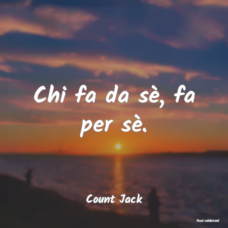 frasi di  Count Jack
