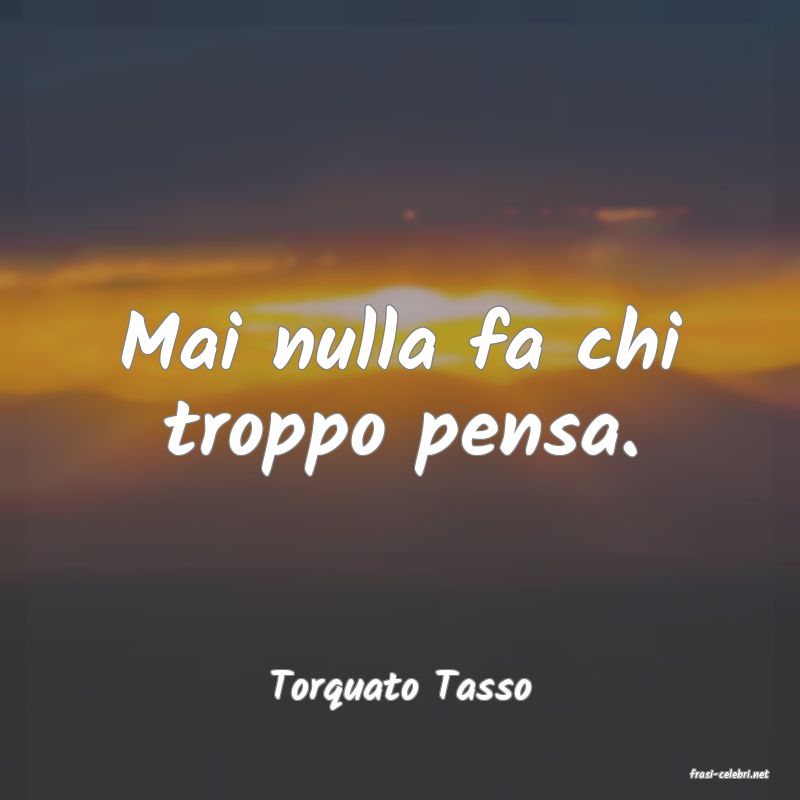 frasi di  Torquato Tasso
