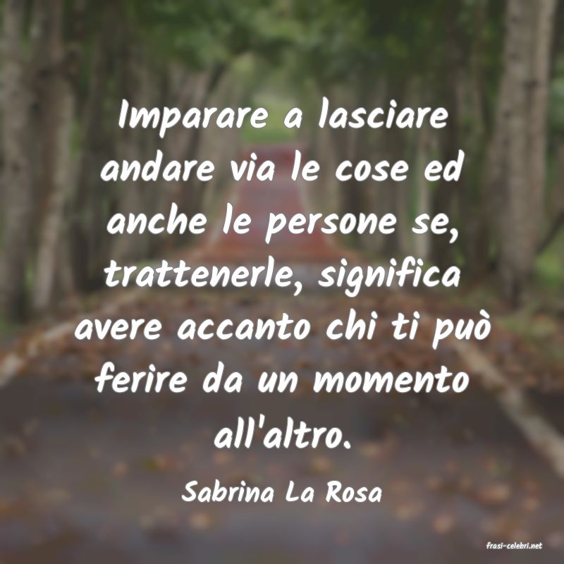 frasi di  Sabrina La Rosa
